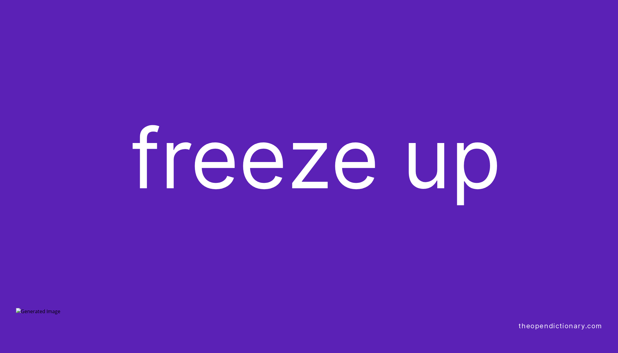 FREEZE UP Phrasal Verb FREEZE UP Definition Meaning And Example